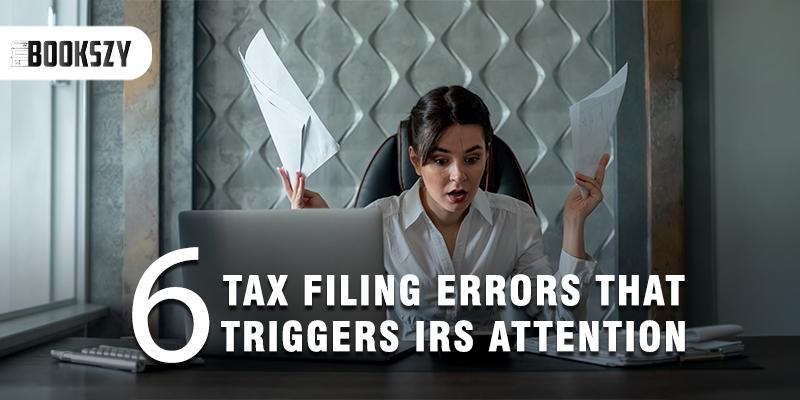 6 Tax Filing Errors That Trigger IRS Attention