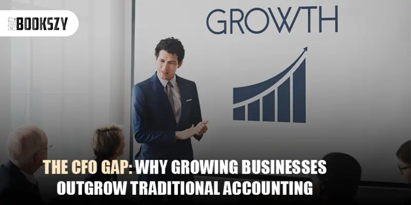 The CFO Gap: Why Growing Businesses Outgrow Traditional Accounting
