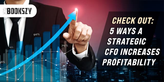 Check out: 5 Ways a Strategic CFO Increases Profitability