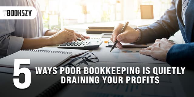 5 Ways Poor Bookkeeping Is Quietly Draining Your Profits