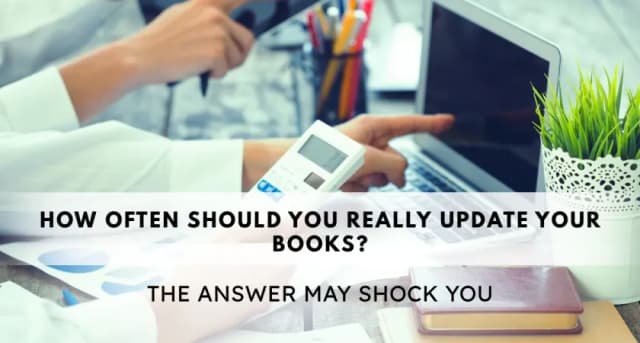 How Often Should You Really Update Your Books? The Answer May Shock You