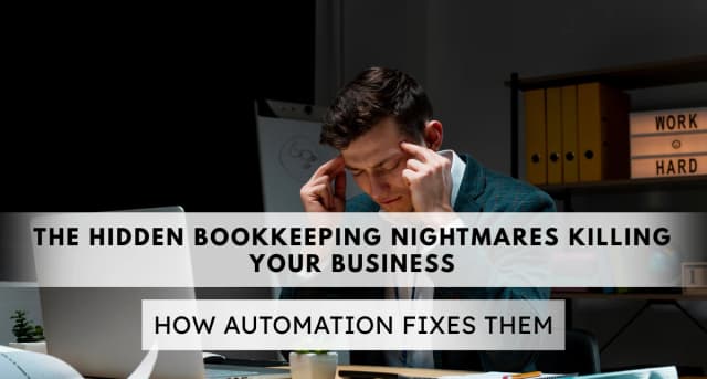 The Hidden Bookkeeping Nightmares Killing Your Business (and How Automation Fixes Them)