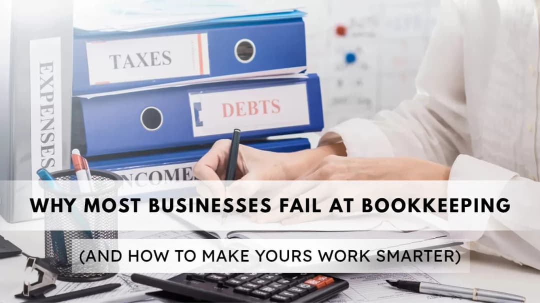 Why Most Businesses Fail at Bookkeeping (And How to Make Yours Work Smarter)