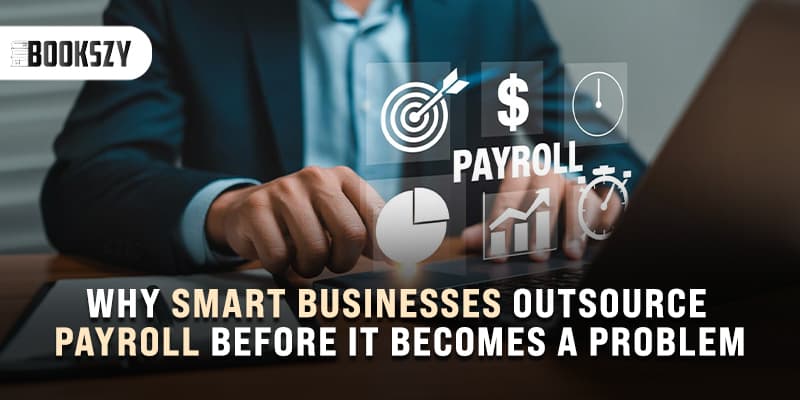 Why Smart Businesses Outsource Payroll Before It Becomes a Problem?