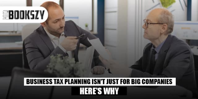 Business Tax Planning Isn't Just for Big Companies-Here's Why