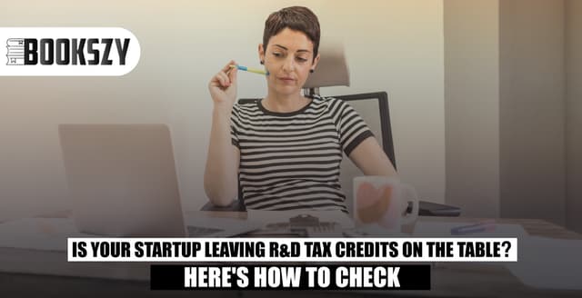 Is Your Startup Leaving R&D Tax Credits on the Table? Here's How to Check